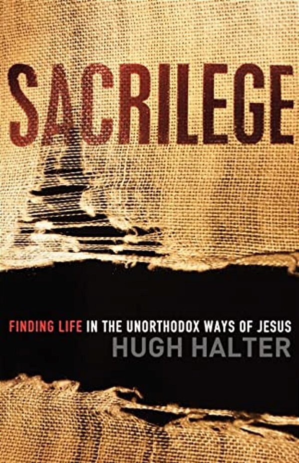 Sacrilege: Finding Life In The Unorthodox Ways Of Jesus-..