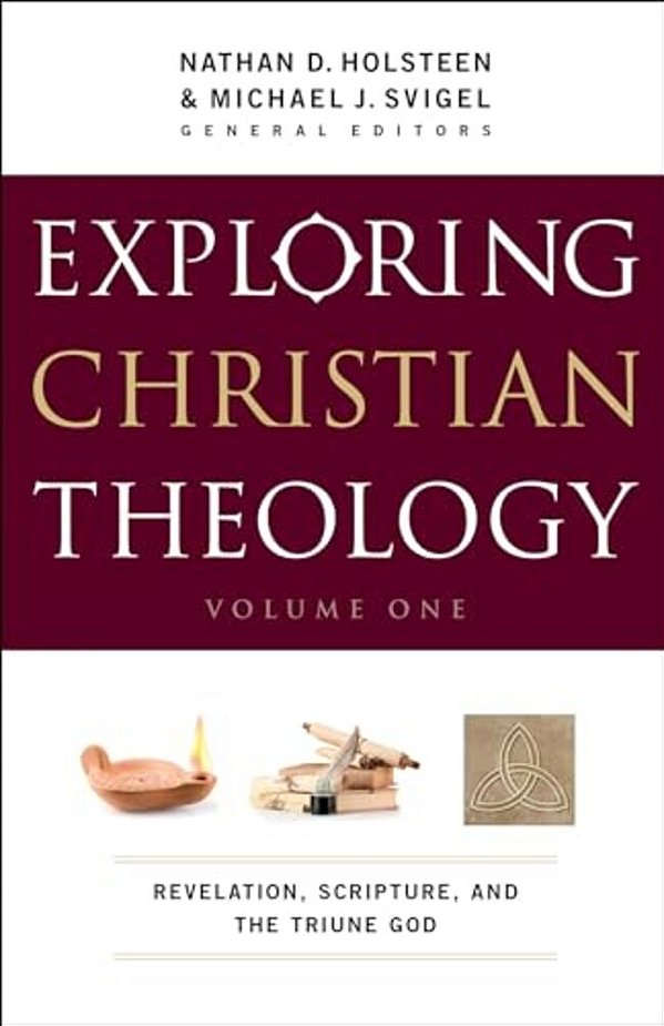 Exploring Christian Theology, Volume I: Revelation, Scripture, And The Triune God-..
