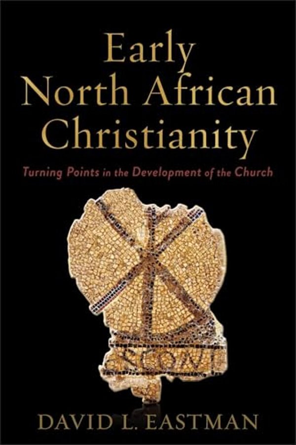 Early North African Christianity: Turning Points In The Development Of The Church-..