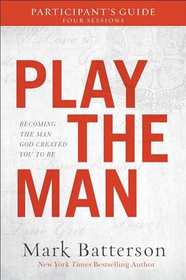 Play The Man Participant's Guide: Becoming The Man God Created You To Be-..