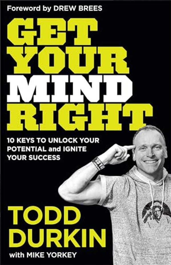Get Your Mind Right: 10 Keys To Unlock Your Potential And Ignite Your Success-..