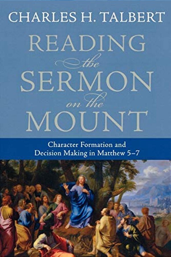 Reading The Sermon On The Mount: Character Formation And Decision Making In Matthew 5-7-..