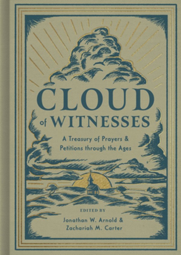 Cloud Of Witnesses: A Treasury Of Prayers And Petitions Through The Ages-..