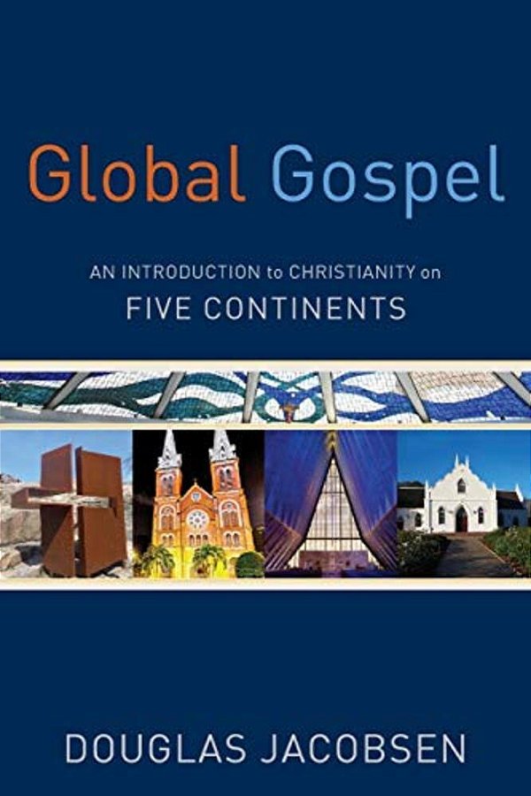 Global Gospel: An Introduction To Christianity On Five Continents-..