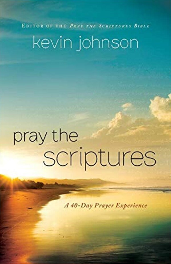 Pray The Scriptures: A 40-Day Prayer Experience-..