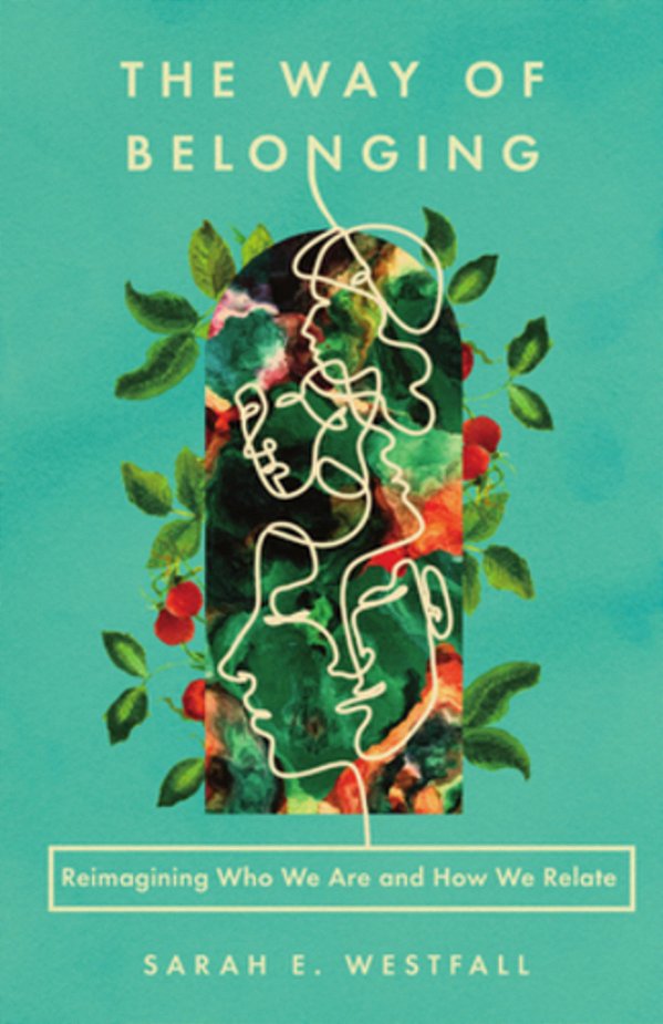 The Way Of Belonging: Reimagining Who We Are And How We Relate-..