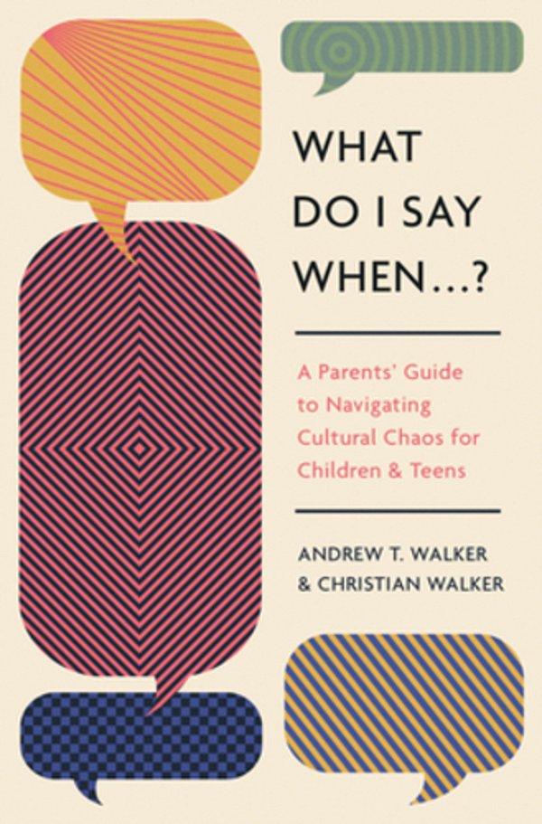What Do I Say When...?: A Parent's Guide To Navigating Cultural Chaos For Children And Teens-..
