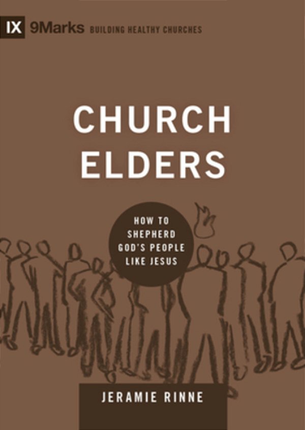 Church Elders: How To Shepherd God's People Like Jesus-..