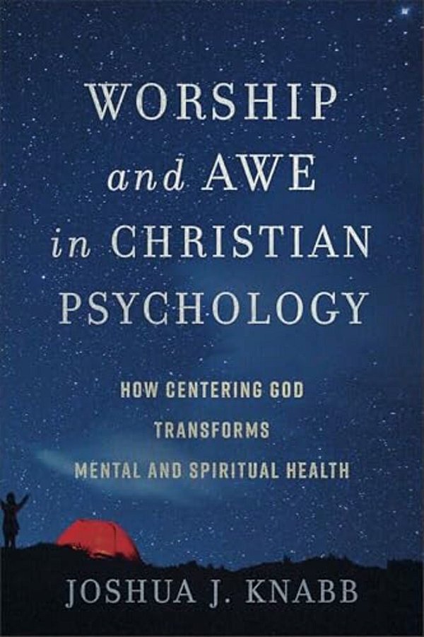 Worship And Awe In Christian Psychology: How Centering God Transforms Mental And Spiritual Health-..