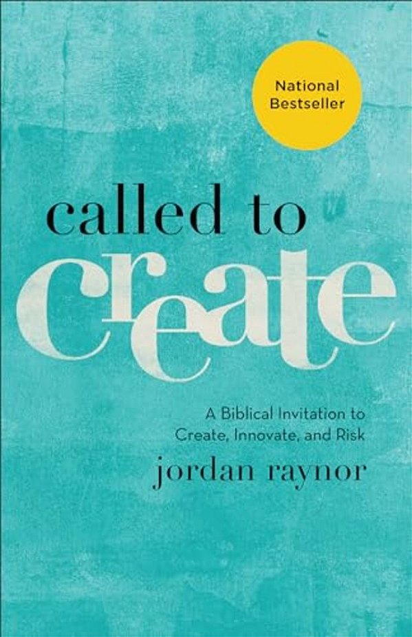 Called To Create: A Biblical Invitation To Create, Innovate, And Risk-..