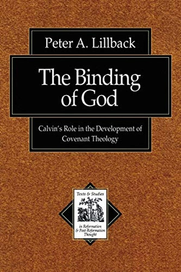 The Binding Of God: Calvin's Role In The Development Of Covenant Theology-..