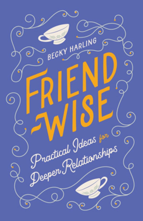 Friend-Wise: Practical Ideas For Richer Relationships-..