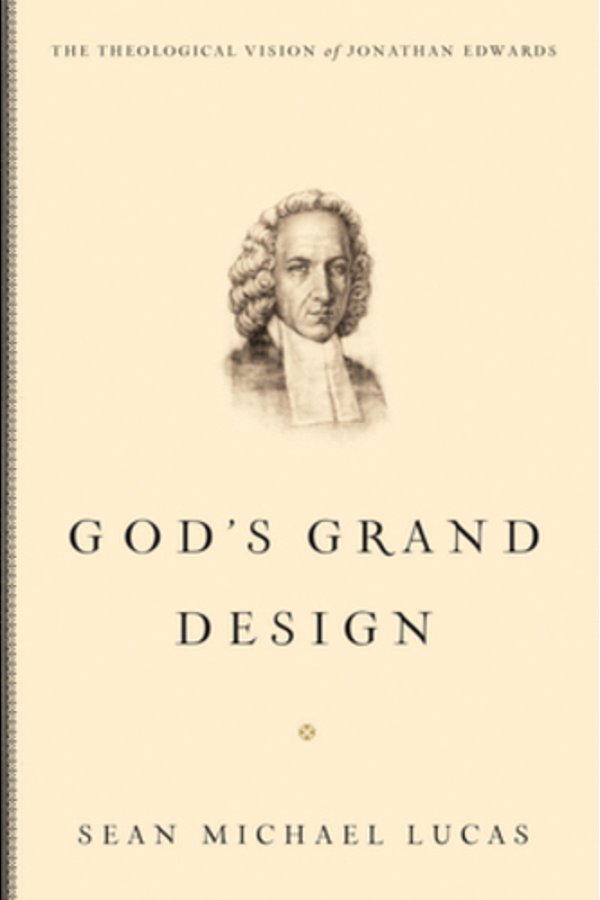 God's Grand Design: The Theological Vision Of Jonathan Edwards-..