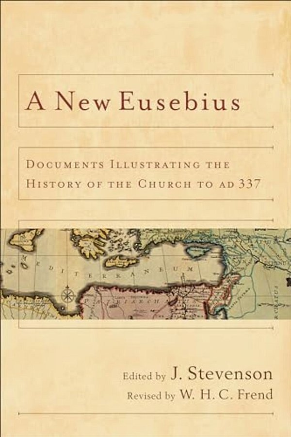 A New Eusebius: Documents Illustrating The History Of The Church To Ad 337-..