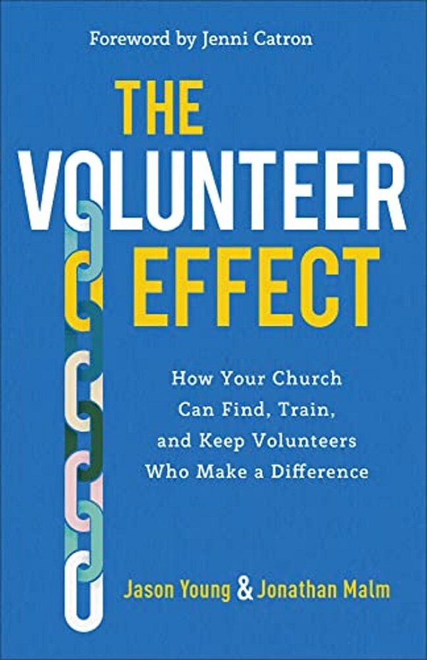 The Volunteer Effect: How Your Church Can Find, Train, And Keep Volunteers Who Make A Difference-..