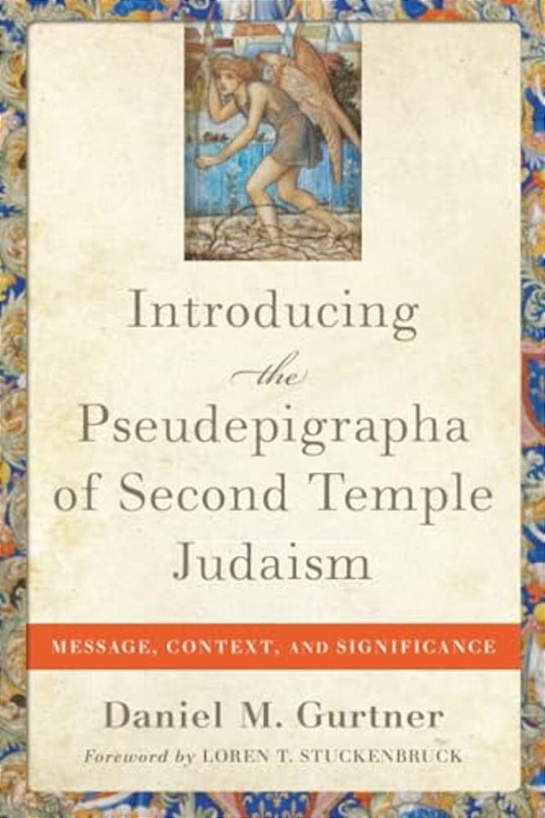 Introducing The Pseudepigrapha Of Second Temple Judaism: Message, Context, And Significance-..
