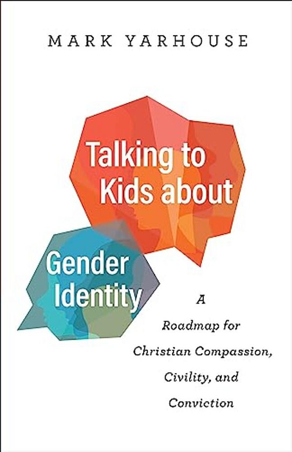 Talking To Kids About Gender Identity: A Roadmap For Christian Compassion, Civility, And Conviction-..