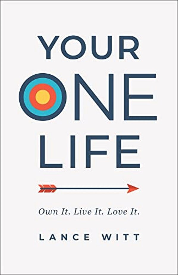Your One Life: Own It. Live It. Love It. -..
