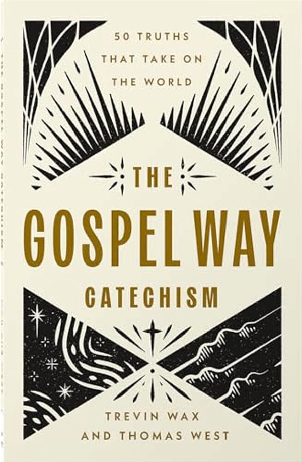 The Gospel Way Catechism: 50 Truths That Take On The World-..