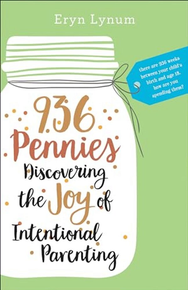 936 Pennies: Discovering The Joy Of Intentional Parenting-..