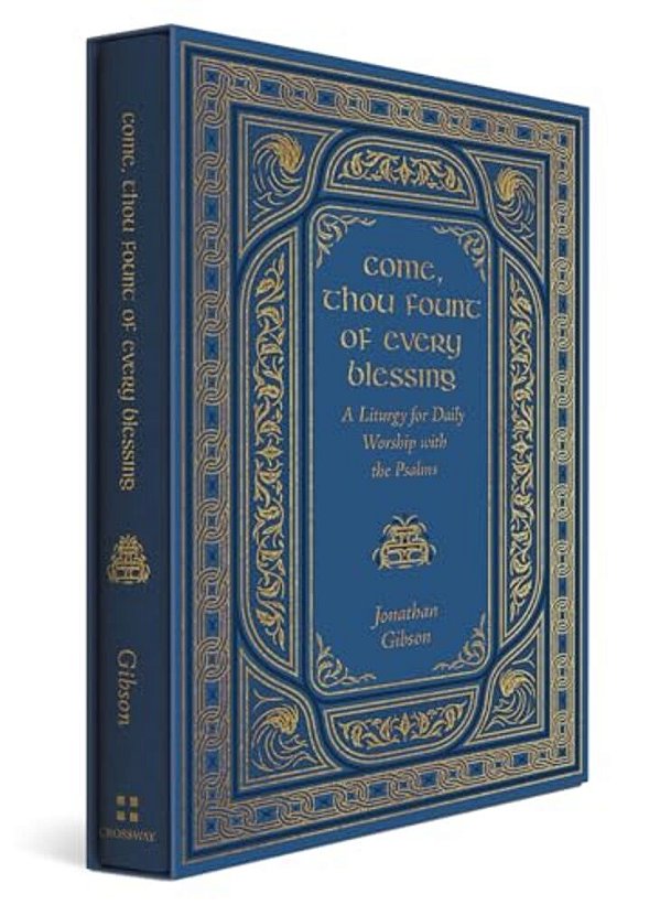 Come, Thou Fount Of Every Blessing: A Liturgy For Daily Worship With The Psalms-..