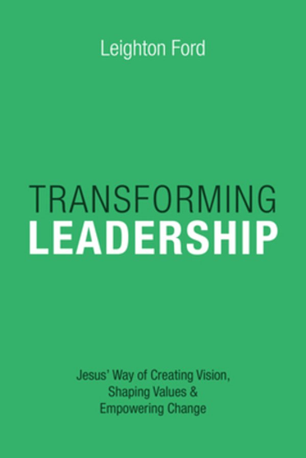 Transforming Leadership: Jesus' Way Of Creating Vision, Shaping Values Empowering Change-..