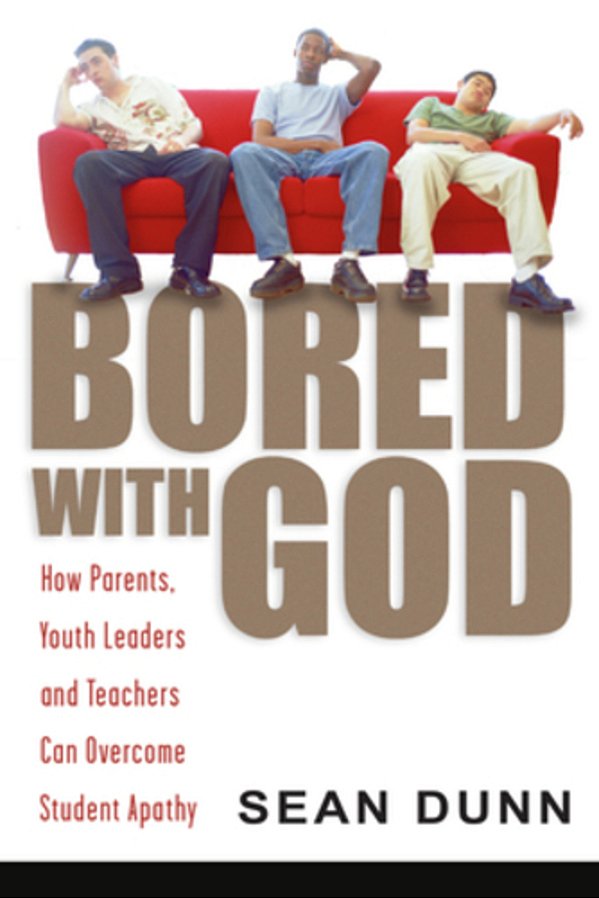 Bored With God: How Parents, Youth Leaders And Teachers Can Overcome Student Apathy-..