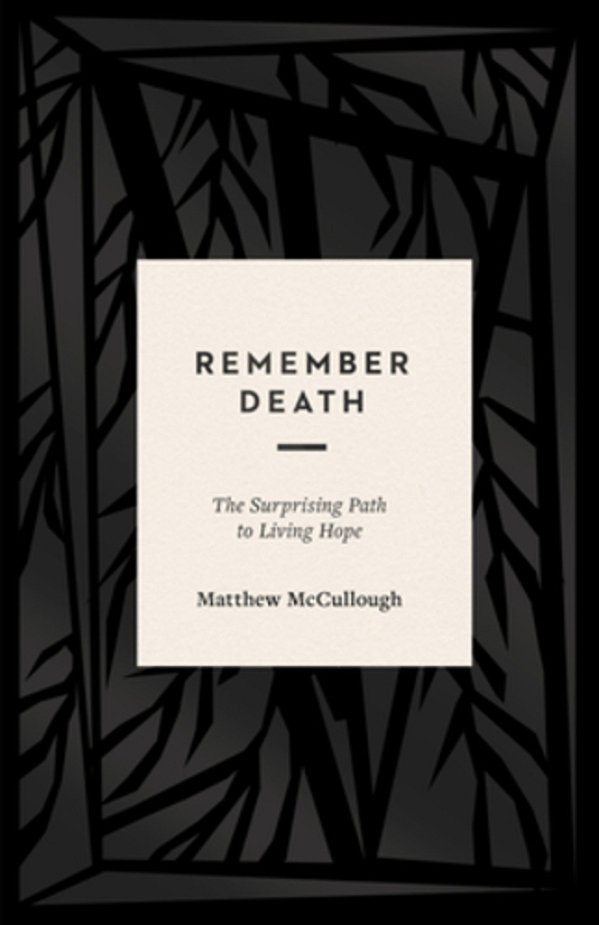 Remember Death: The Surprising Path To Living Hope-..
