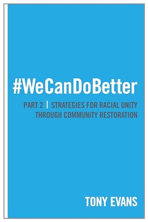 We Can Do Better: Strategies For Racial Unity Through Community Restoration (Part 2)-..