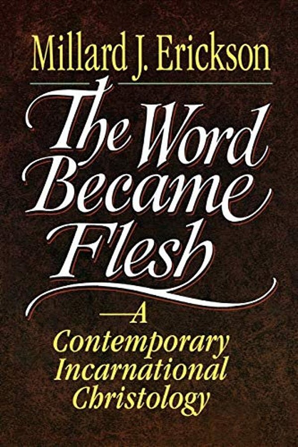 The Word Became Flesh: A Contemporary Incarnational Christology-..
