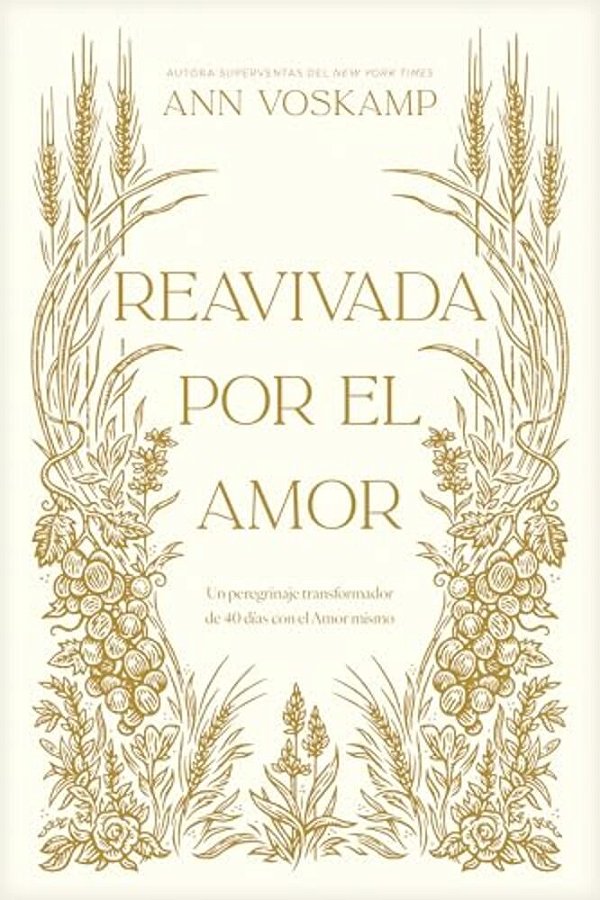 Reavivada Por El Amor: Un Peregrinaje Transformador De 40 Días Con El Amor Mismo-..