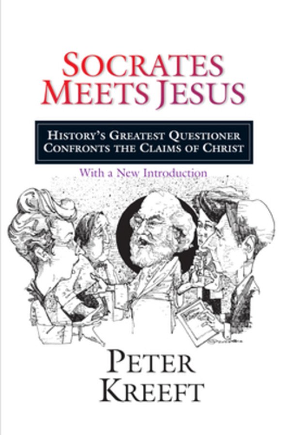 Socrates Meets Jesus: History's Greatest Questioner Confronts The Claims Of Christ-..