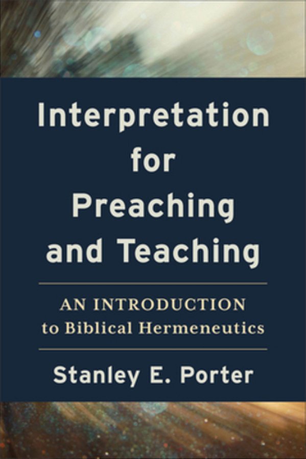 Interpretation For Preaching And Teaching: An Introduction To Biblical Hermeneutics-..