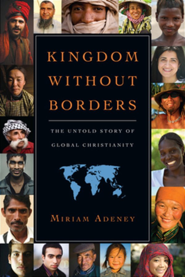Kingdom Without Borders: The Untold Story Of Global Christianity-..