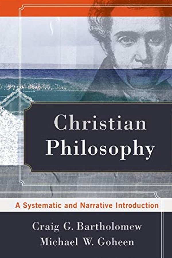 Christian Philosophy: A Systematic And Narrative Introduction-..