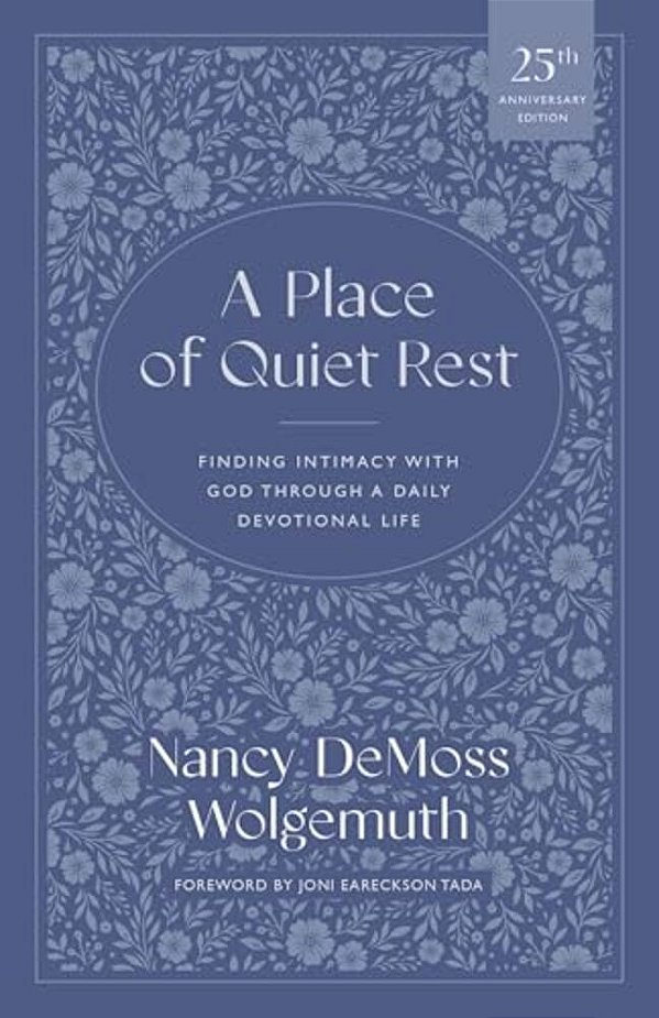 A Place Of Quiet Rest: Finding Intimacy With God Through A Daily Devotional Life-..