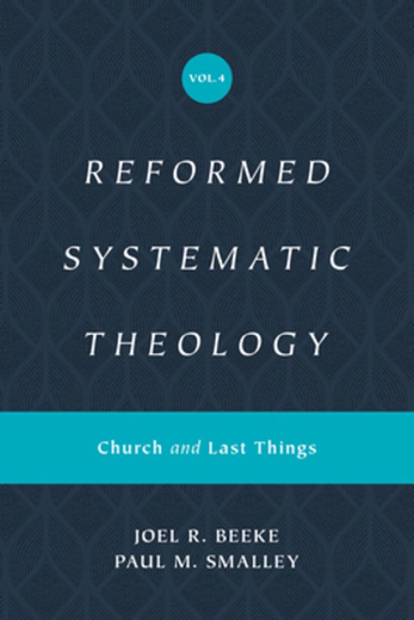 Reformed Systematic Theology, Volume 4: Church And Last Things-..