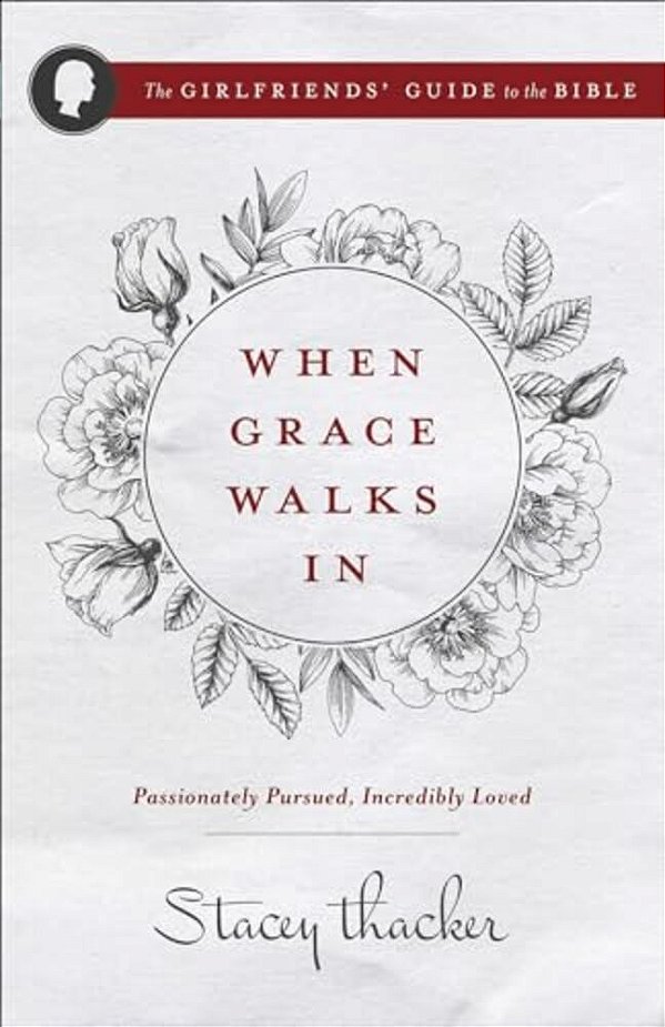 When Grace Walks In: Passionately Pursued, Incredibly Loved-..