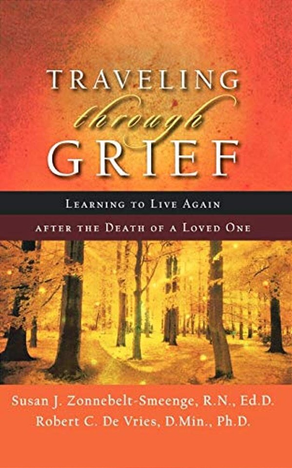 Traveling Through Grief: Learning To Live Again After The Death Of A Loved One-..