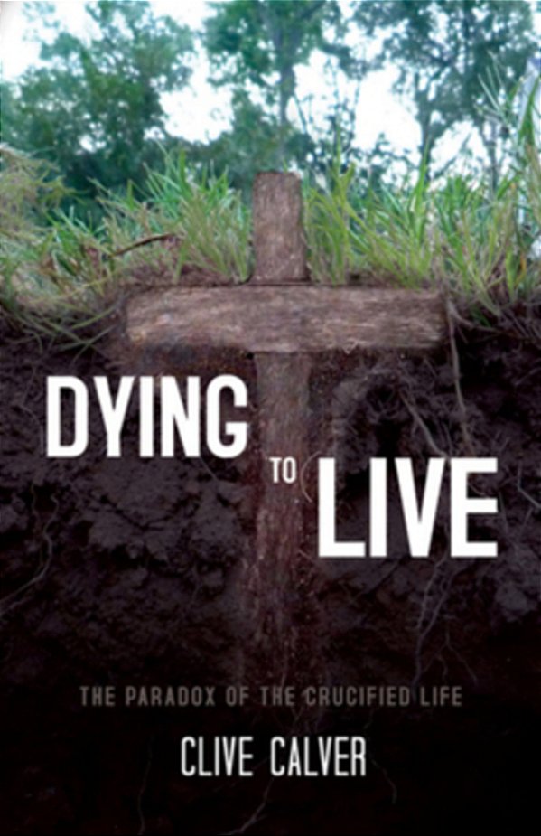 Dying To Live: The Paradox Of The Crucified Life-..