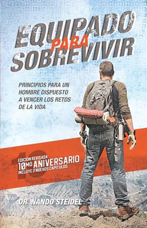 Equipado Para Sobrevivir: Principios Para Un Hombre Dispuesto A Vencer Los Retos De La Vida-..