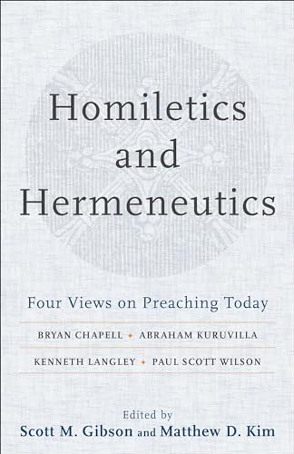 Homiletics And Hermeneutics: Four Views On Preaching Today-..