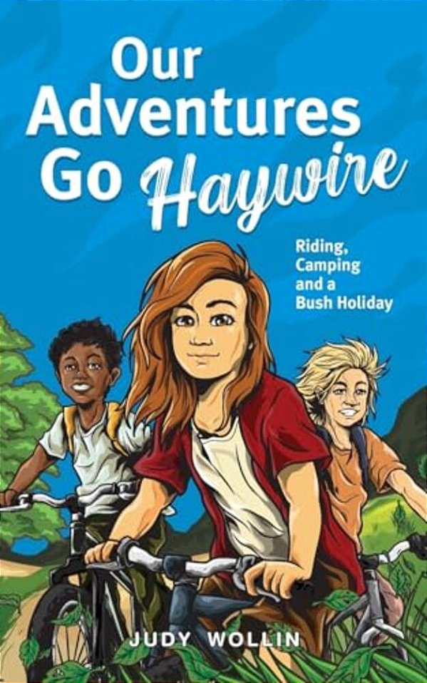 Our Adventures Go Haywire: Children's Action-Packed Story Of Bike Riding, Camping And School Holidays In Australia-..