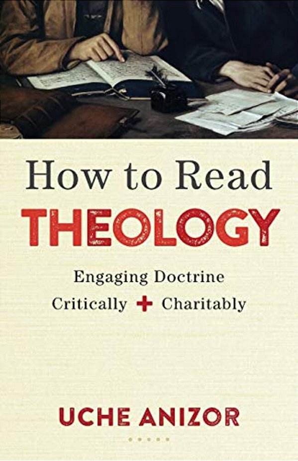 How To Read Theology: Engaging Doctrine Critically And Charitably-..