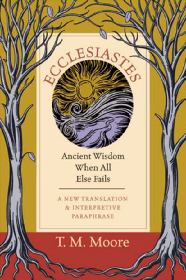 Ecclesiastes: Ancient Wisdom When All Else Fails-..