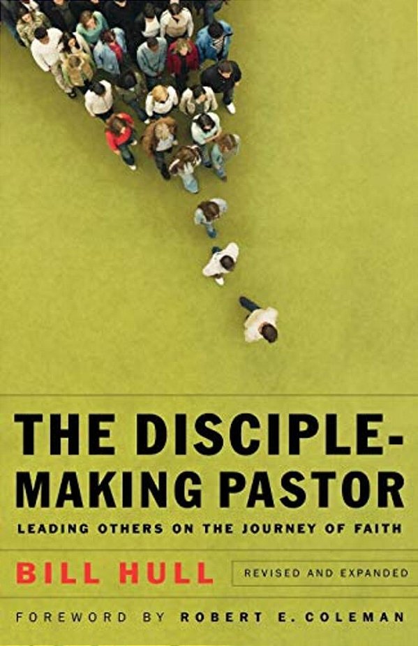 Disciple-Making Pastor: Leading Others On The Journey Of Faith-..