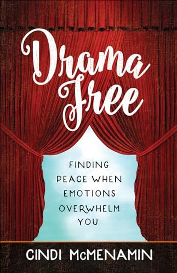 Drama Free: Finding Peace When Emotions Overwhelm You-..