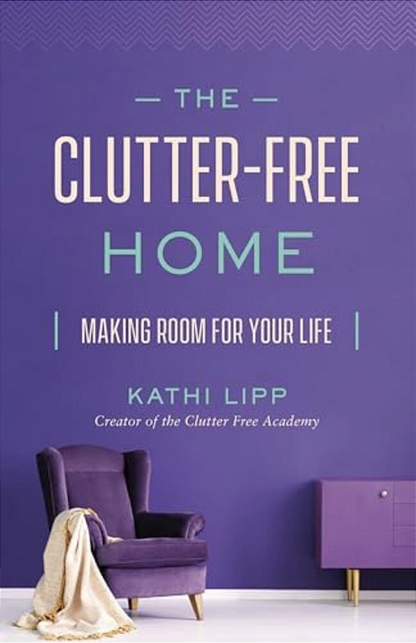 The Clutter-Free Home: Making Room For Your Life-..