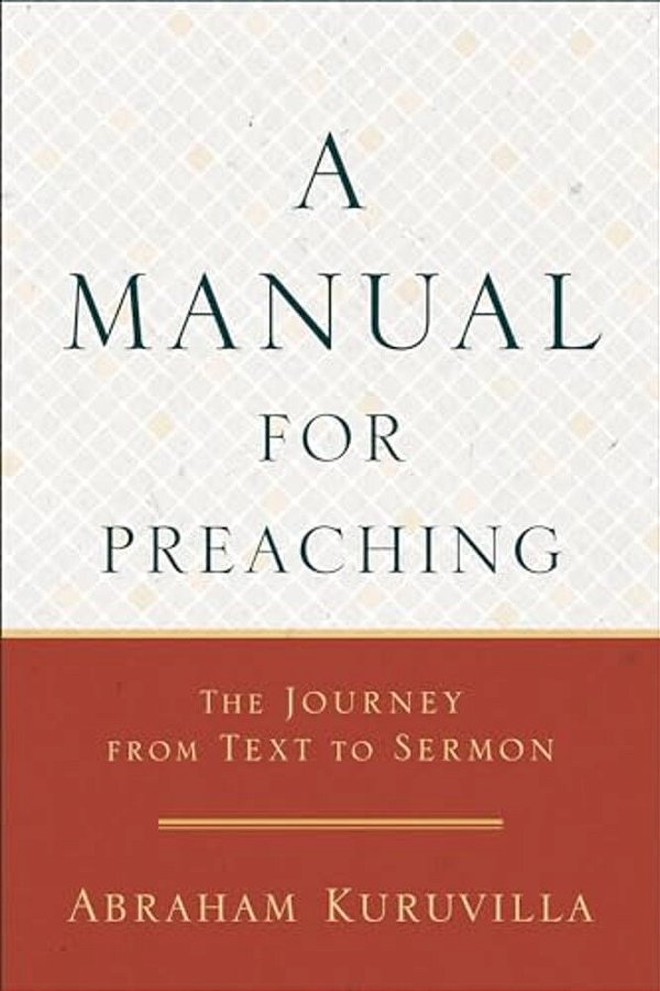 A Manual For Preaching: The Journey From Text To Sermon-..