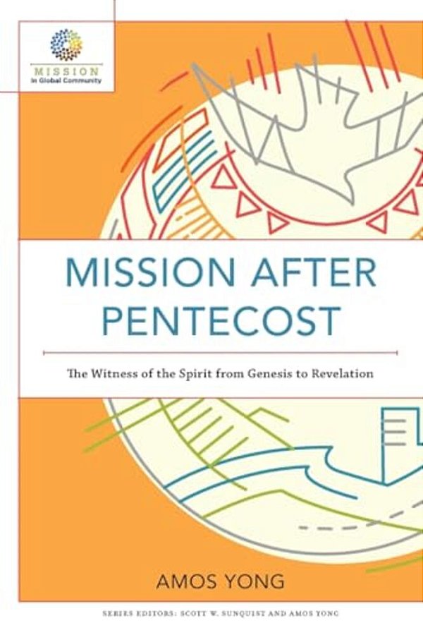 Mission After Pentecost: The Witness Of The Spirit From Genesis To Revelation-..